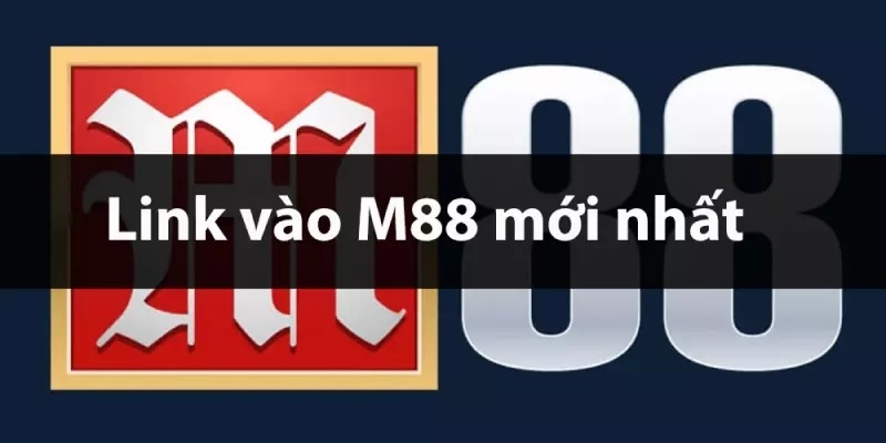 Hướng dẫn truy cập vào link M88 mới nhất