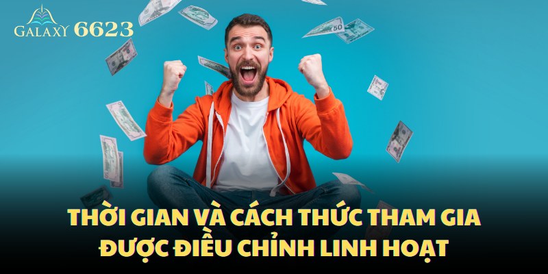 Thời gian và cách thức tham gia được điều chỉnh linh hoạt